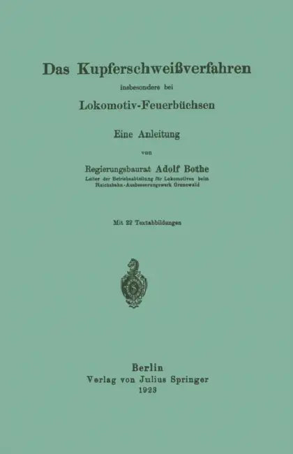 Das Kupferschweißverfahren Insbesondere Bei Lokomotiv-Feuerbüchsen: Eine Anleitung by Adolf Bothe
