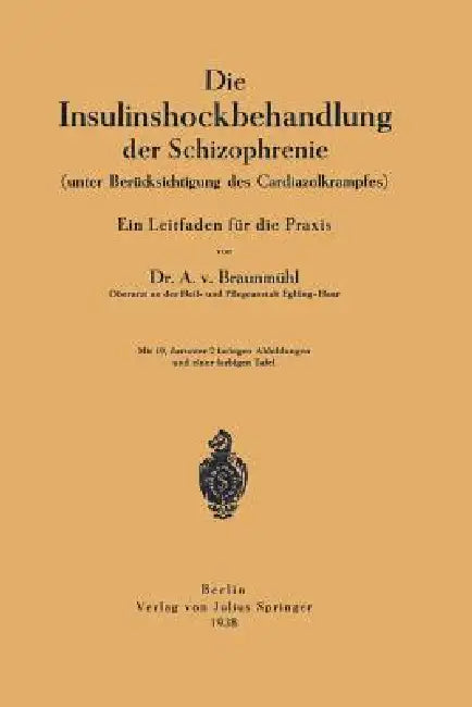 Die Insulinshockbehandlung Der Schizophrenie: (Unter Berücksichtigung Des Cardiazolkrampfes) by Anton Von Braunmühl