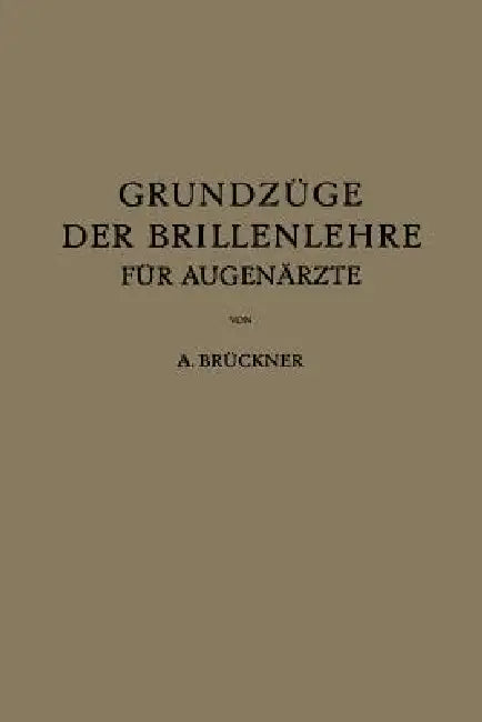 Grundzüge Der Brillenlehre Für Augenärzte: Erster Band Die Brille Und Das Ruhende Auge by A. Brückner