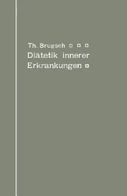 Diätetik Innerer Erkrankungen: Zum Praktischen Gebrauche Für Ärzte Und Studierende by Theodor Brugsch