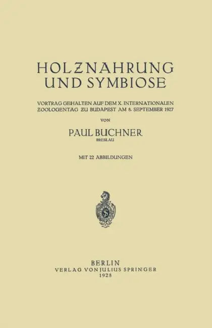 Holznahrung Und Symbiose: Vortrag Gehalten Auf Dem X. Internationalen Zoologentag Zu Budapest Am 8. September 1927 by Paul Buchner