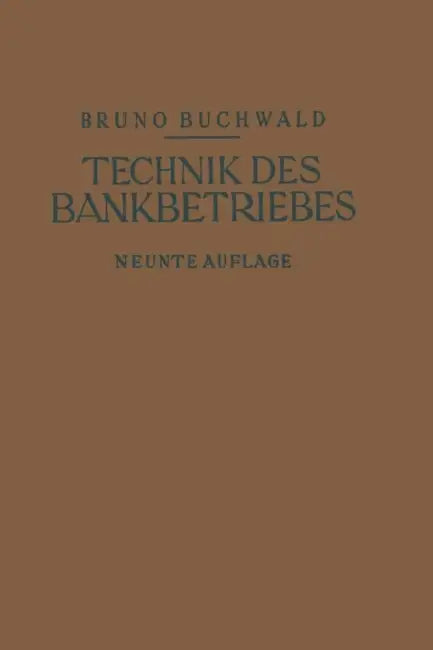 Die Technik Des Bankbetriebes: Ein Hand- Und Lehrbuch Des Praktischen Bank- Und Börsenwesens by Bruno Buchwald