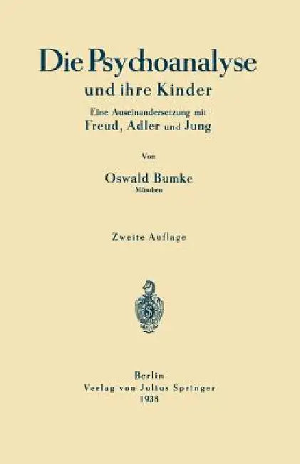 Die Psychoanalyse Und Ihre Kinder: Eine Auseinandersetzung Mit Freud, Adler Und Jung by Oswald Bumke