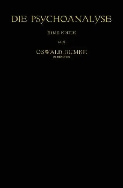 Die Psychoanalyse: Eine Kritik by Oswald Bumke