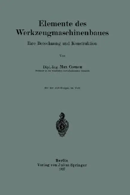 Elemente Des Werkzeugmaschinenbaues: Ihre Berechnung Und Konstruktion by Max Coenen