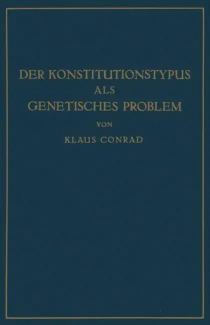 Der Konstitutionstypus ALS Genetisches Problem: Versuch Einer Genetischen Konstitutionslehre by Klaus Conrad