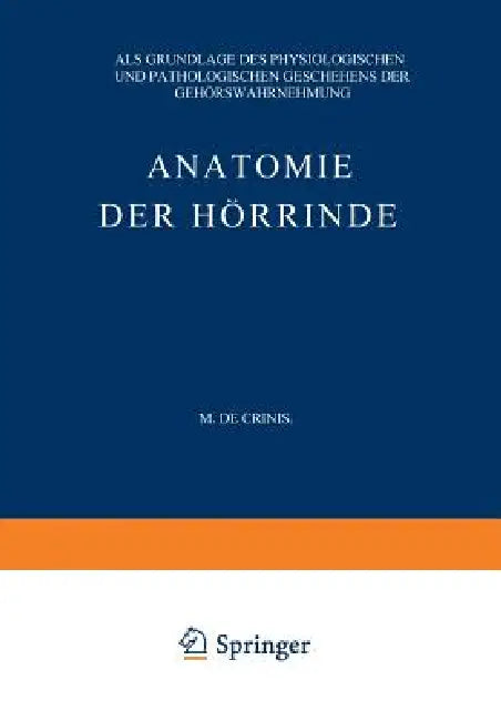 Anatomie Der Hörrinde: ALS Grundlage Des Physiologischen Und Pathologischen Geschehens Der Gehörswahrnehmung by Max De Crinis