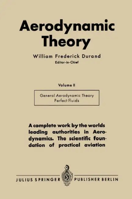 Aerodynamic Theory: A General Review of Progress Under a Grant of the Guggenheim Fund for the Promotion of Aeronautics Volume II Division E General Ae by William Frederick Durand
