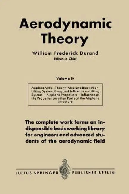 Aerodynamic Theory: A General Review of Progress Under a Grant of the Guggenheim Fund for the Promotion of Aeronautics by William Frederick Durand