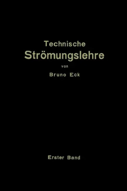 Einführung in Die Technische Strömungslehre: Erster Band: Theoretische Grundlagen by Bruno Eck