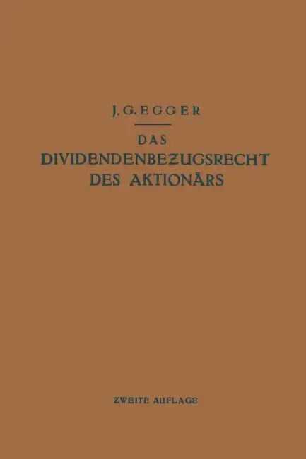 Das Dividendenbezugsrecht Des Aktionärs by J. G. Egger