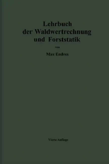 Lehrbuch Der Waldwertrechnung Und Forststatik by Max Endres