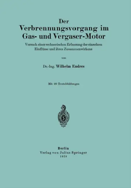 Der Verbrennungsvorgang Im Gas- Und Vergaser-Motor: Versuch Einer Rechnerischen Erfassung Der Einzelnen Einflüsse Und Ihres Zusammenwirkens by Wilhelm Endres