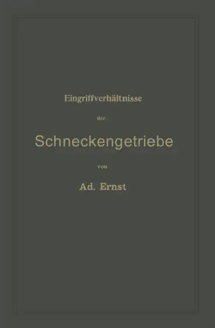 Eingriffverhältnisse Der Schneckengetriebe Mit Evolventen- Und Cykloidenverzahnung Und Ihr Einfluss Auf Die Lebensdauer Der Triebwerke: Ein Abriss Der by Adolf Ernst