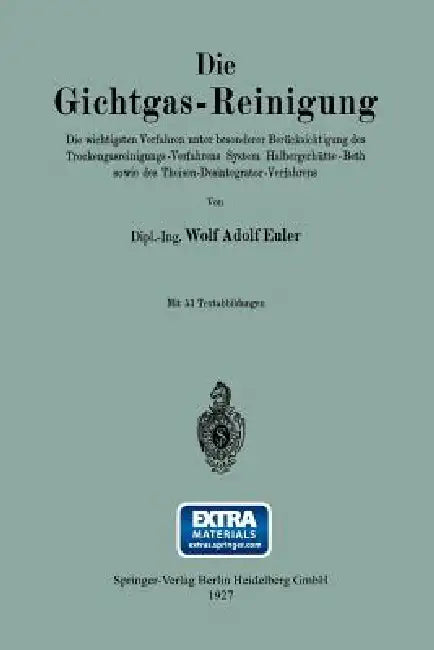 Die Gichtgas-Reinigung: Die Wichtigsten Verfahren Unter Besonderer Berücksichtigung Des Trockengasreinigungs-Verfahrens System Halbergerhütte-Beth Sow by Wolf Adolf Euler