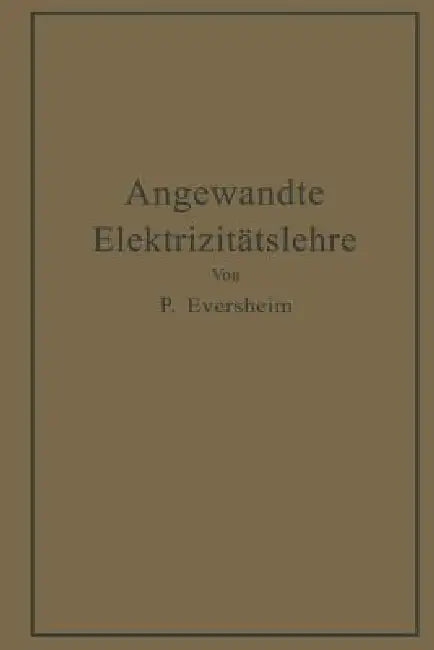 Angewandte Elektrizitätslehre: Ein Leitfaden Für Das Elektrische Und Elektrotechnische Praktikum by Paul Eversheim