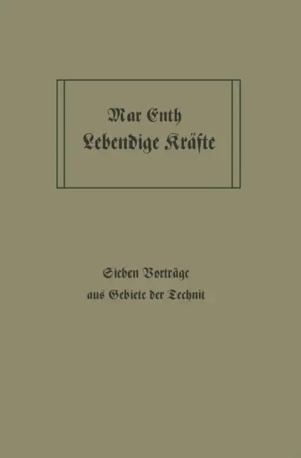Lebendige Kräfte: Sieben Vorträge Aus Dem Gebiete Der Technik by Max Eyth