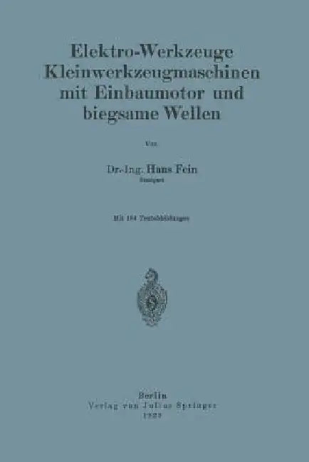 Elektro-Werkzeuge Kleinwerkzeugmaschinen Mit Einbaumotor Und Biegsame Wellen by Hans Fein