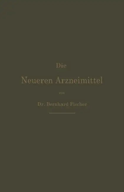 Die Neueren Arzneimittel: Apotheker, Aerzte Und Drogisten by Bernhard Fischer