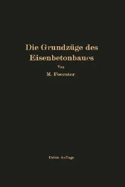 Die Grundzüge Des Eisenbetonbaues by M. Foerster