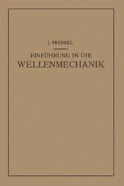 Einfuhrung in Die Wellenmechanik by J. Frenkel