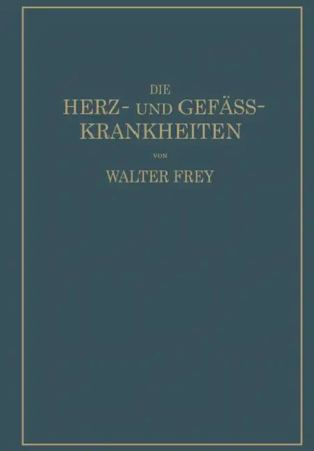 Die Herz- Und Gefäss-Krankheiten by Walther Frey