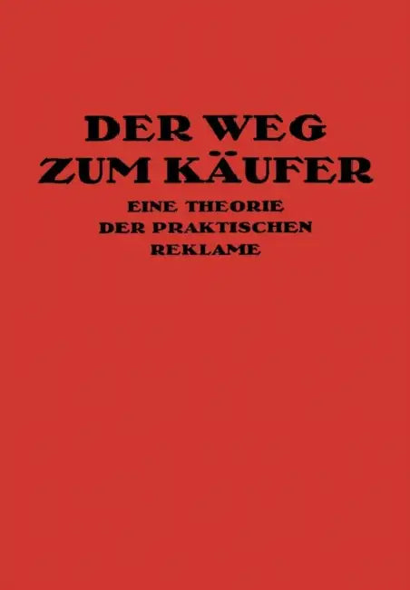Der Weg Zum Käufer: Eine Theorie Der Praktischen Reklame by Kurt Th Friedlaender