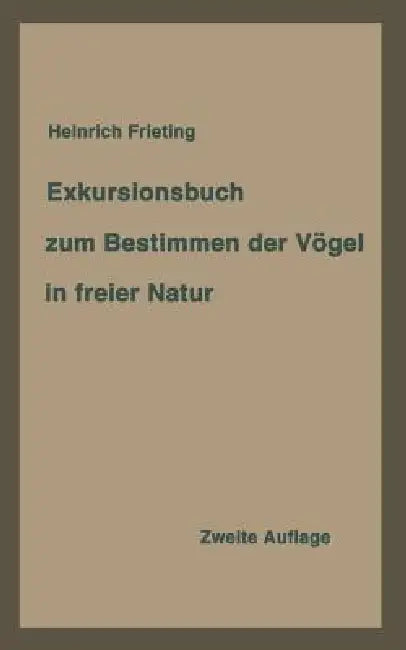 Exkursionsbuch Zum Bestimmen Der Vögel in Freier Natur Nach Ihrem Lebensraum Geordnet. Für Laien Und Fachleute by Heinrich Frieling