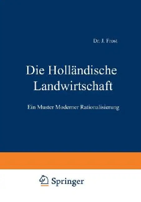 Die Holländische Landwirtschaft: Ein Muster Moderner Rationalisierung by J. Frost