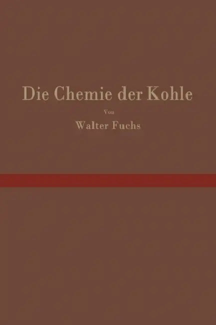 Die Chemie Der Kohle by Walter Fuchs