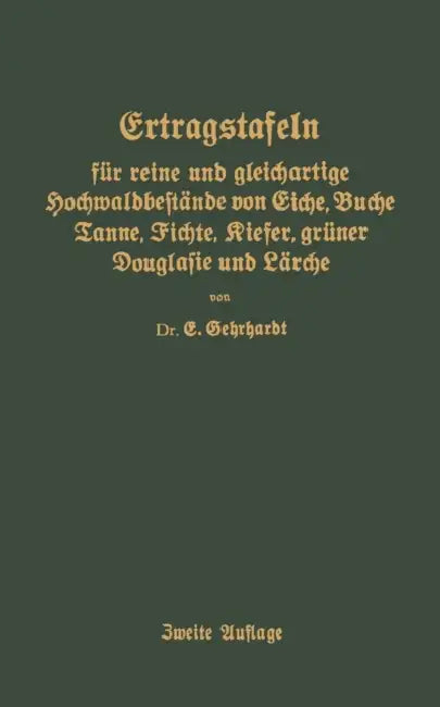 Ertragstafeln Für Reine Und Gleichartige Hochmaldbeftände Von Eiche, Buche, Tanne, Fichte, Kiefer, Grüner Douglafie Und Lärche by E. Gehrhardt