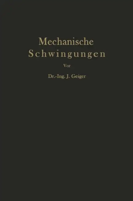 Mechanische Schwingungen Und Ihre Messung by J. Geiger