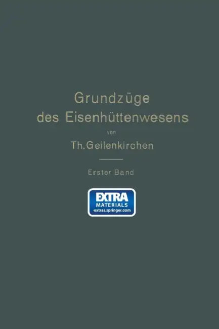 Grundzüge Des Eisenhüttenwesens: I. Band. Allgemeine Eisenhüttenkunde by Na Geilenkirchen