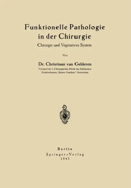 Funktionelle Pathologie in Der Chirurgie: Chirurgie Und Vegetatives System by Chr Van Gelderen