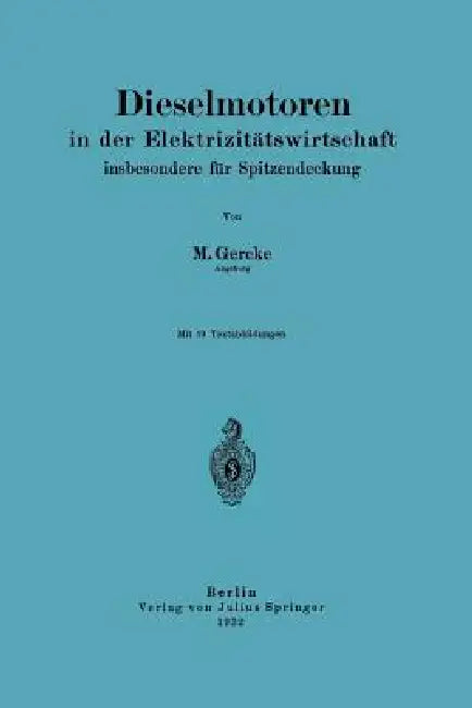 Dieselmotoren in Der Elektrizitätswirtschaft, Insbesondere Für Spitzendeckung by Maximilian Gercke