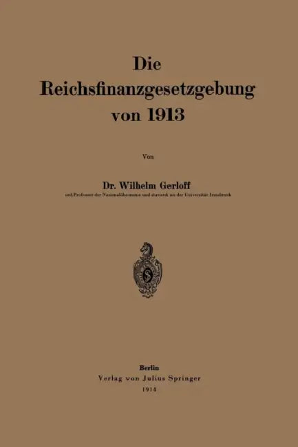 Die Reichsfinanzgesetzgebung Von 1913 by Wilhelm Gerloff
