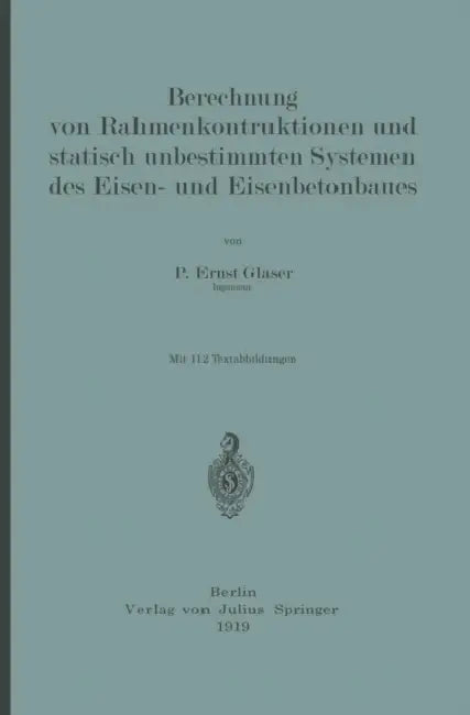 Berechnung Von Rahmenkonstruktionen Und Statisch Unbestimmten Systemen Des Eisen- Und Eisenbetonbaues by Ernst Glaser