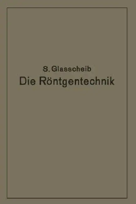 Die Röntgentechnik in Diagnostik Und Therapie: Ein Lehrbuch Für Studierende Und Ärzte by Glasscheib Glasscheib