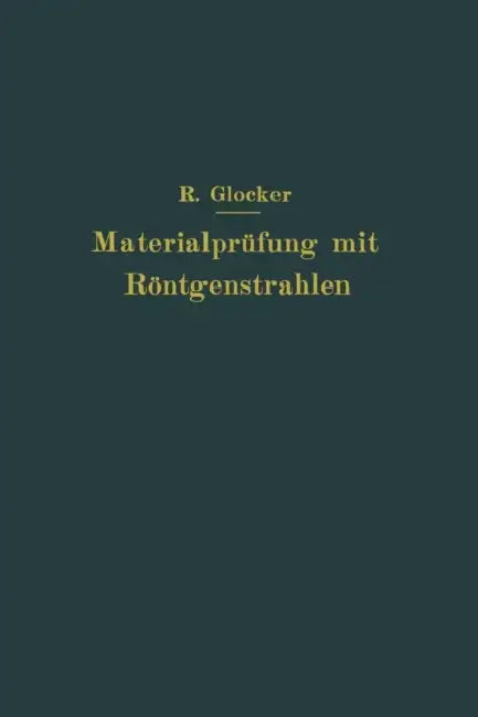 Materialprüfung Mit Röntgenstrahlen: Unter Besonderer Berücksichtigung Der Röntgenmetallographie by Richard Glocker