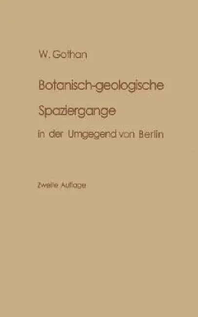 Botanisch-Geologische Spaziergänge in Der Umgegend Von Berlin by W. Gothan
