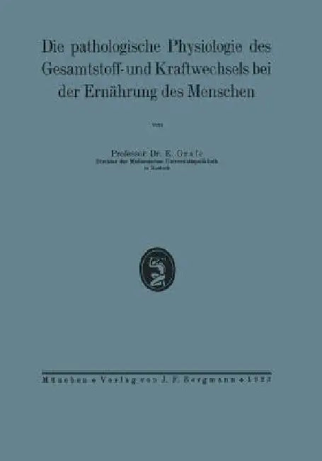Die Pathologische Physiologie Des Gesamtstoff- Und Kraftwechsels Bei Der Ernährung Des Menschen by Na Grafe