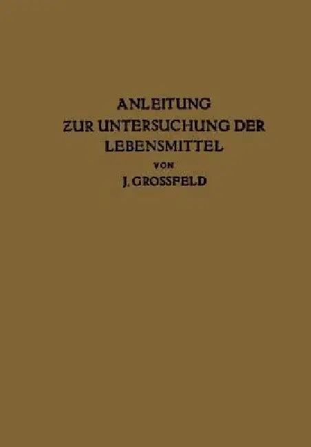 Anleitung Zur Untersuchung Der Lebensmittel by J. Großfeld