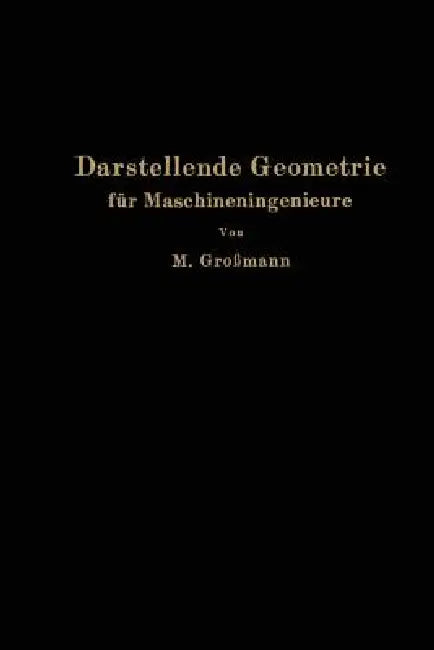 Darstellende Geometrie Für Maschineningenieure by Marcel Großmann