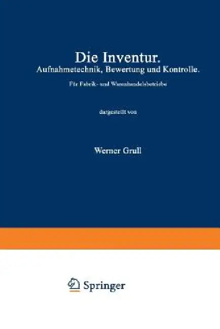 Die Inventur: Aufnahmetechnik, Bewertung Und Kontrolle by Werner Grull