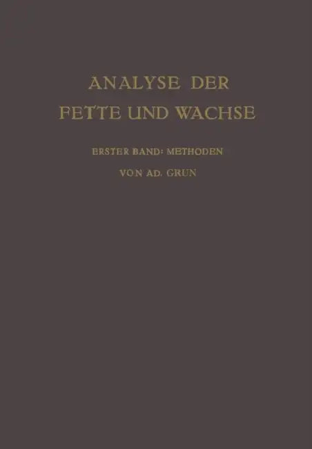 Analyse Der Fette Und Wachse Sowie Der Erzeugnisse Der Fettindustrie: Erster Band Methoden by Adolf Grün