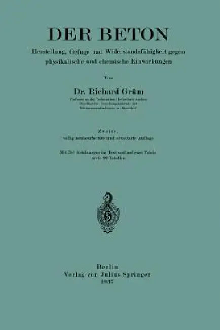 Der Beton: Herstellung, Gefüge Und Widerstandsfähigkeit Gegen Physikalische Und Chemische Einwirkungen by Richard Grün