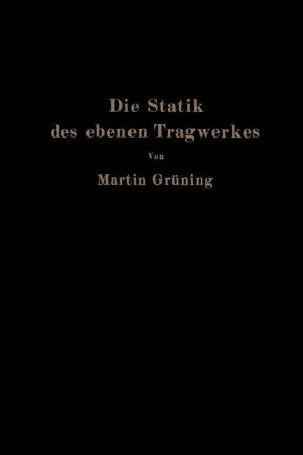Die Statik Des Ebenen Tragwerkes by Martin Grüning