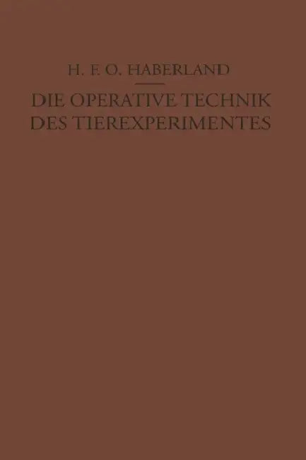 Die Operative Technik Des Tierexperimentes by H. F. O. Haberland