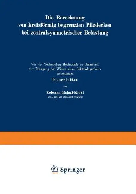 Die Berechnung Von Kreisförmig Begrenzten Pilzdecken Bei Zentralsymmetrischer Belastung by K. Hajnal-Kaonyi