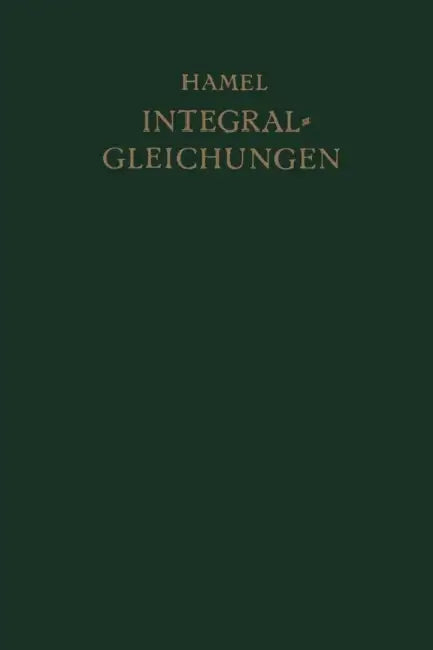 Integralgleichungen: Einführung in Lehre Und Gebrauch by Georg Hamel